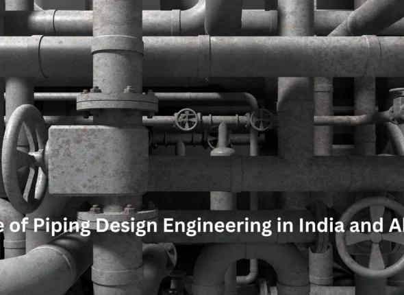 Scope of Piping Design Engineering in India and Abroad