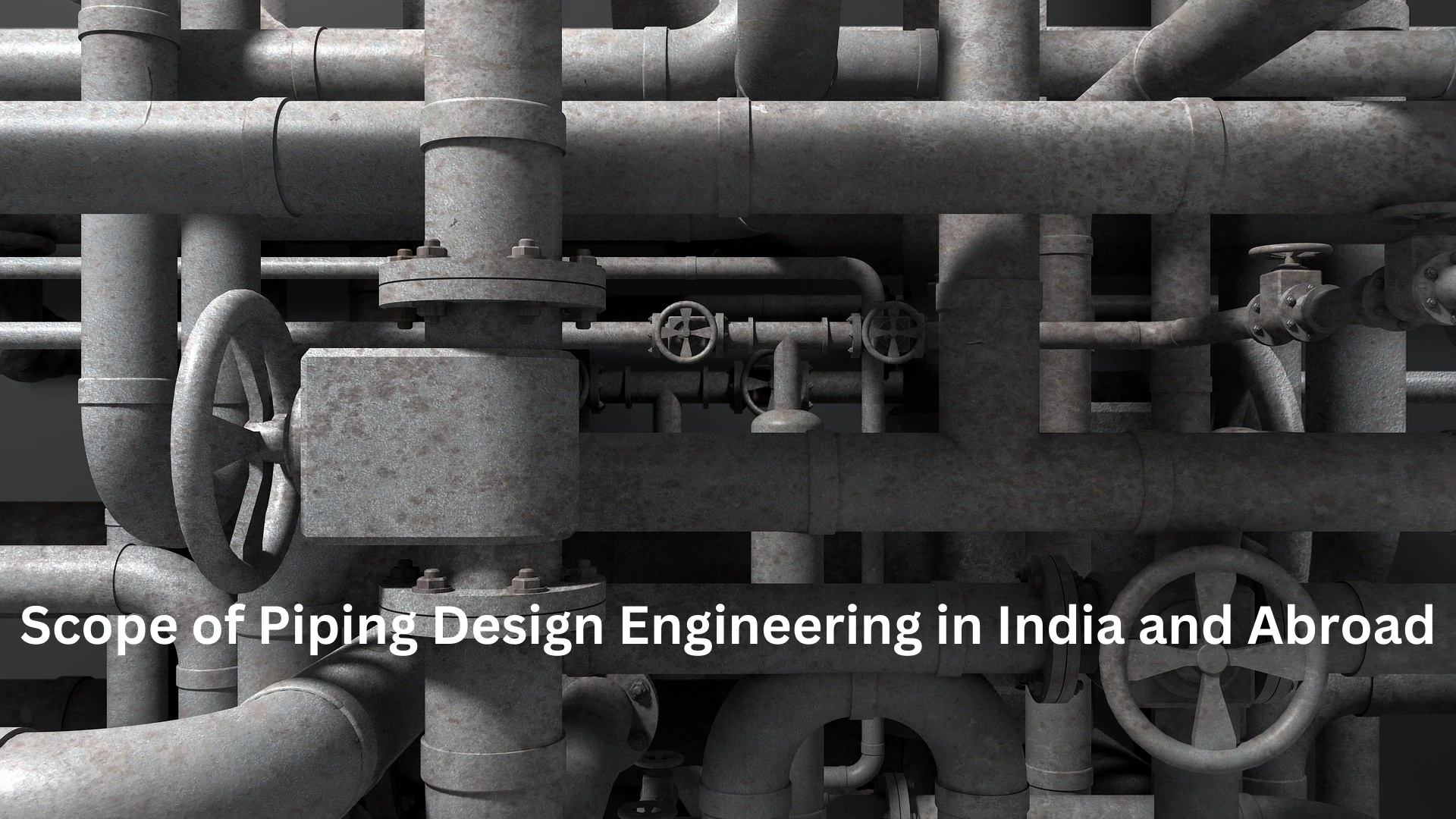 Scope of Piping Design Engineering in India and Abroad